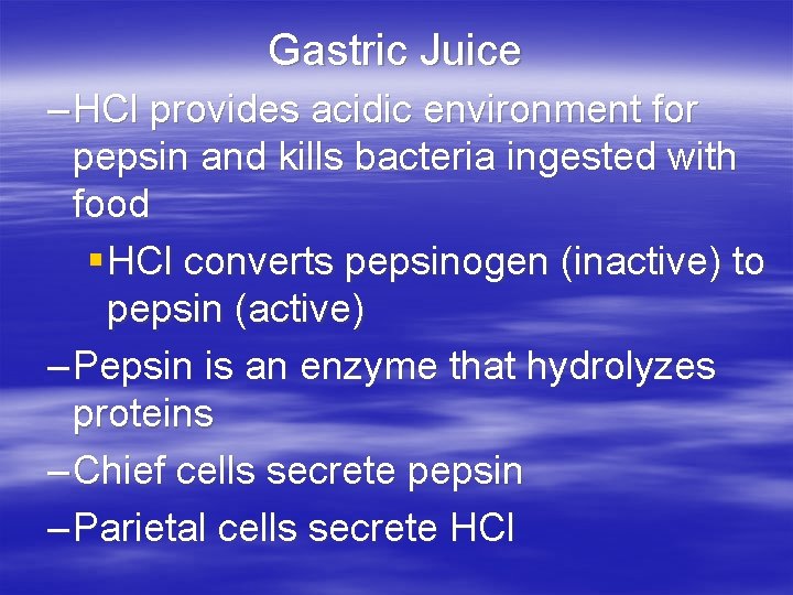 Gastric Juice – HCl provides acidic environment for pepsin and kills bacteria ingested with