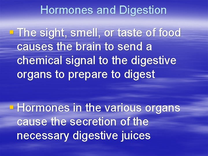 Hormones and Digestion § The sight, smell, or taste of food causes the brain