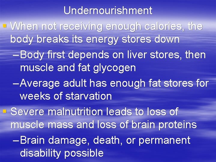 Undernourishment § When not receiving enough calories, the body breaks its energy stores down