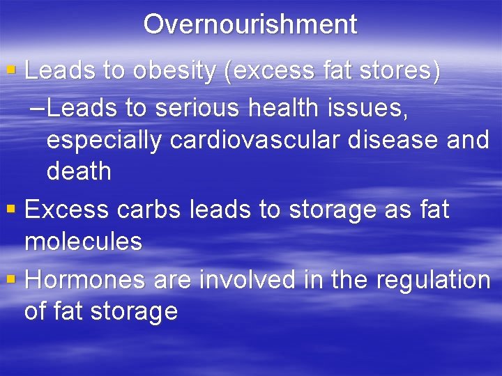 Overnourishment § Leads to obesity (excess fat stores) –Leads to serious health issues, especially