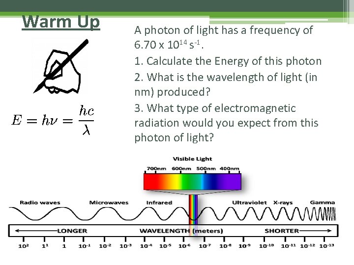 Warm Up A photon of light has a frequency of 6. 70 x 1014