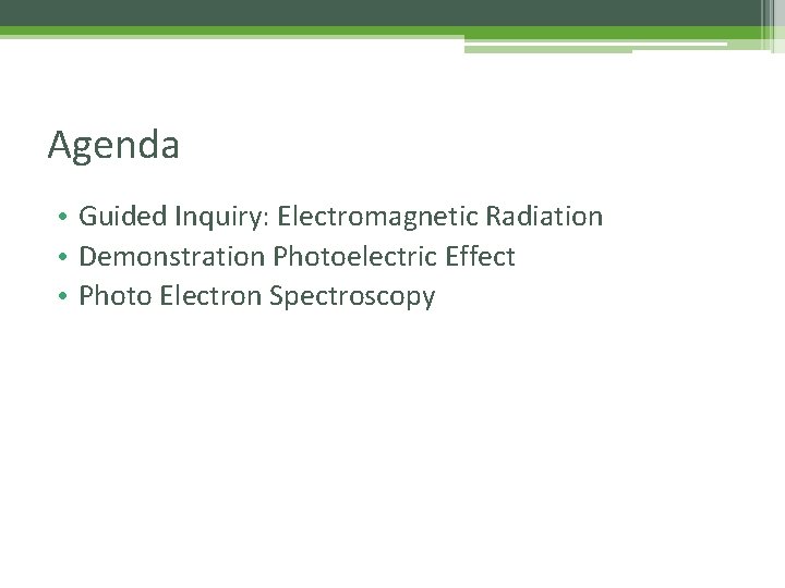 Agenda • Guided Inquiry: Electromagnetic Radiation • Demonstration Photoelectric Effect • Photo Electron Spectroscopy