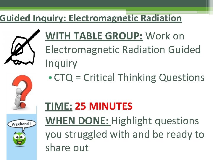 Guided Inquiry: Electromagnetic Radiation WITH TABLE GROUP: Work on Electromagnetic Radiation Guided Inquiry •