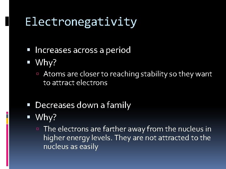 Electronegativity Increases across a period Why? Atoms are closer to reaching stability so they Electronegativity Increases across a period Why? Atoms are closer to reaching stability so they