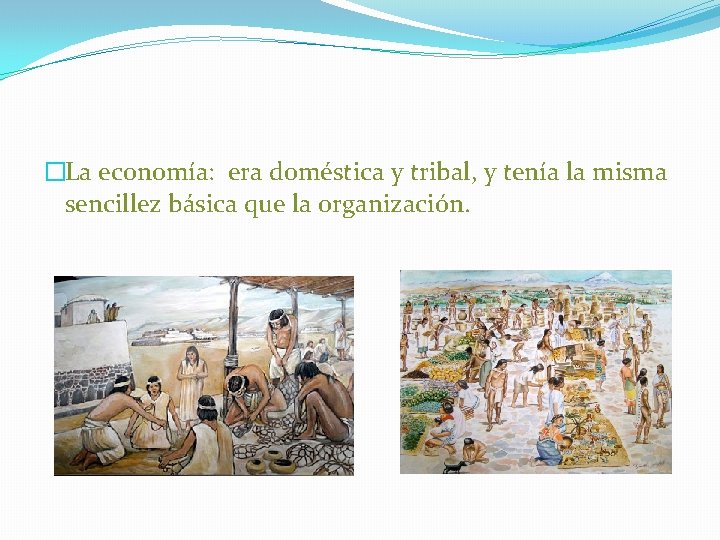�La economía: era doméstica y tribal, y tenía la misma sencillez básica que la