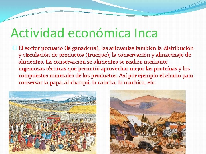 Actividad económica Inca � El sector pecuario (la ganadería), las artesanías también la distribución
