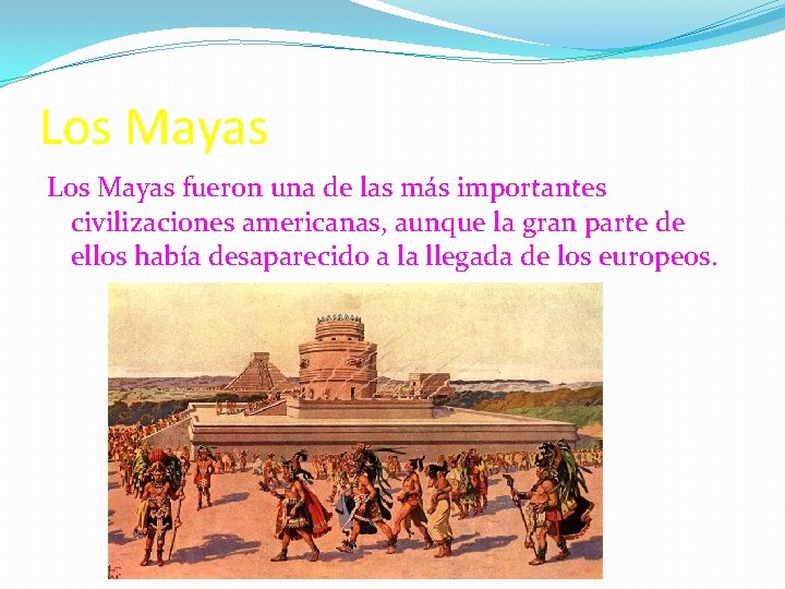 Los Mayas fueron una de las más importantes civilizaciones americanas, aunque la gran parte