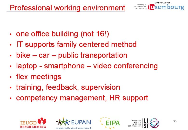 Professional working environment • • one office building (not 16!) IT supports family centered