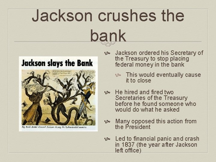 Jackson crushes the bank Jackson ordered his Secretary of the Treasury to stop placing