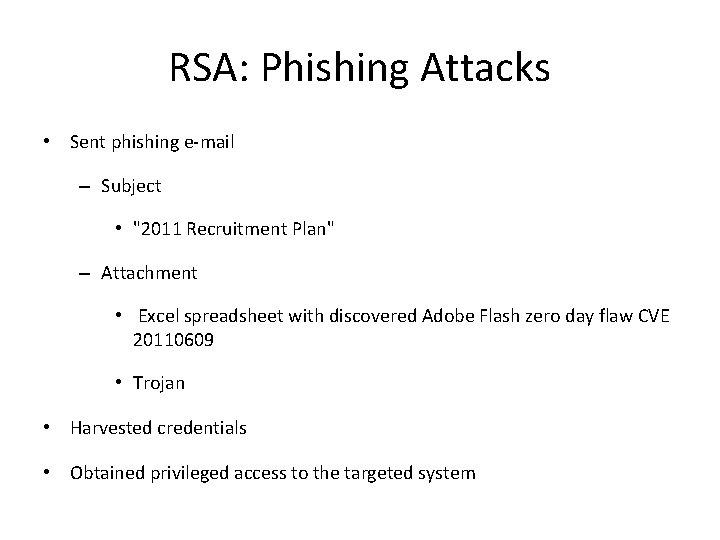 RSA: Phishing Attacks • Sent phishing e-mail – Subject • "2011 Recruitment Plan" –