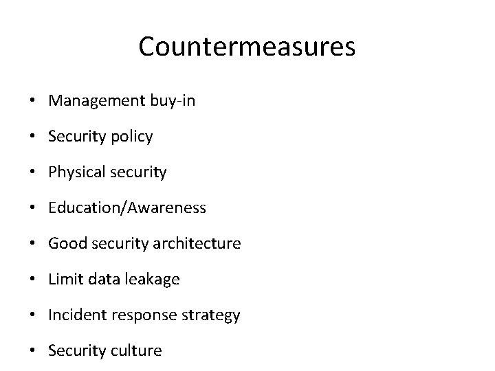 Countermeasures • Management buy-in • Security policy • Physical security • Education/Awareness • Good