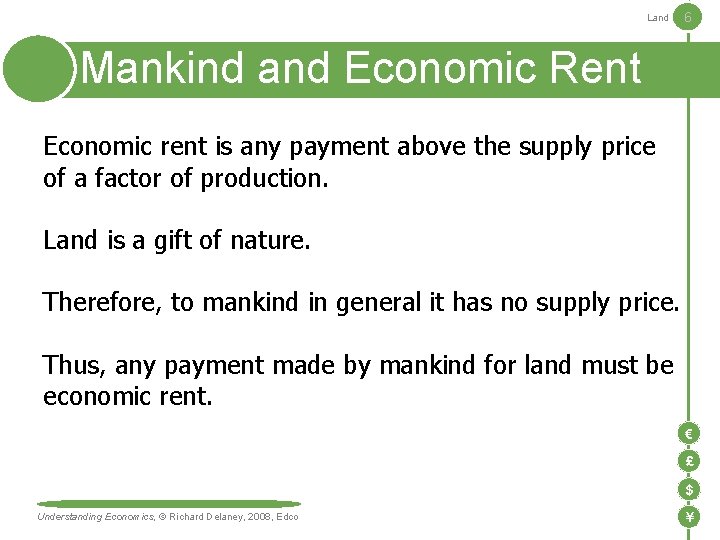 Land 6 Mankind and Economic Rent Economic rent is any payment above the supply