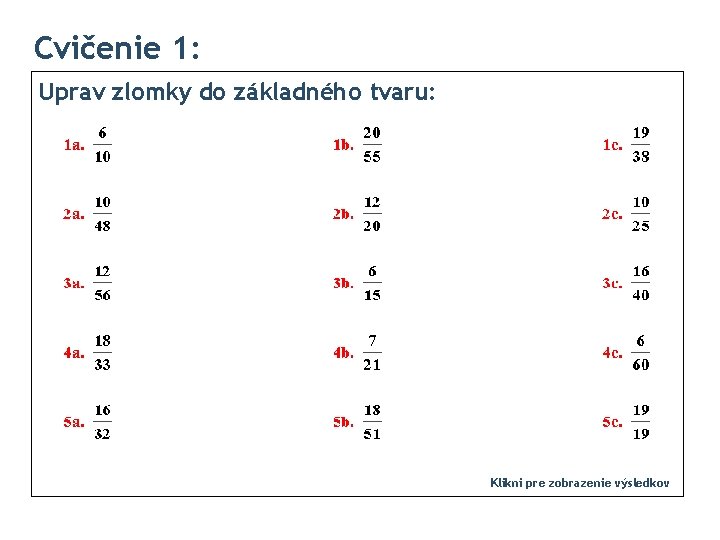 Cvičenie 1: Uprav zlomky do základného tvaru: Klikni pre zobrazenie výsledkov 