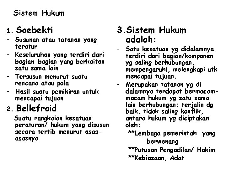 Sistem Hukum 1. Soebekti - Susunan atau tatanan yang teratur - Keseluruhan yang terdiri