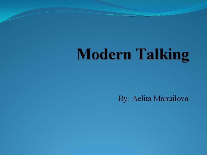 Modern Talking By: Aelita Manuilova 