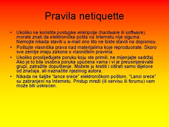 Pravila netiquette • Ukoliko ne koristite postupke enkripcije (hardware ili software), morate znati da