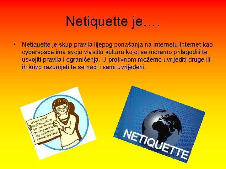 Netiquette je…. • Netiquette je skup pravila lijepog ponašanja na internetu. Internet kao cyberspace