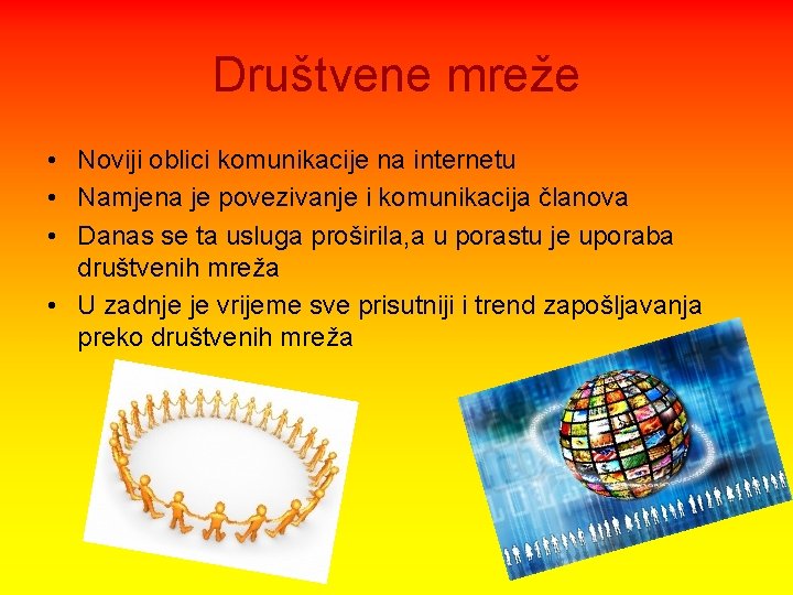 Društvene mreže • Noviji oblici komunikacije na internetu • Namjena je povezivanje i komunikacija