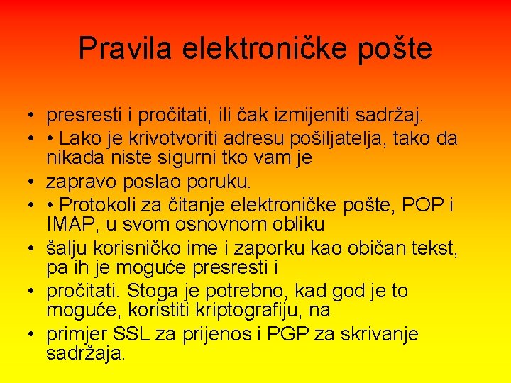 Pravila elektroničke pošte • presresti i pročitati, ili čak izmijeniti sadržaj. • • Lako