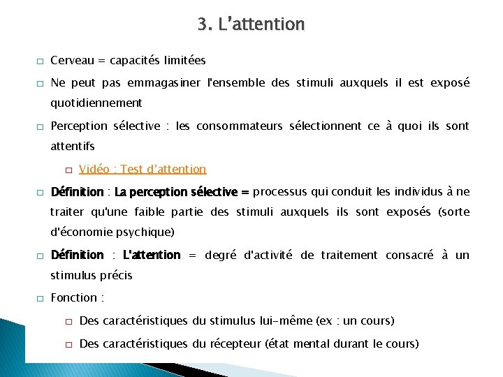 3. L’attention � Cerveau = capacités limitées � Ne peut pas emmagasiner l'ensemble des