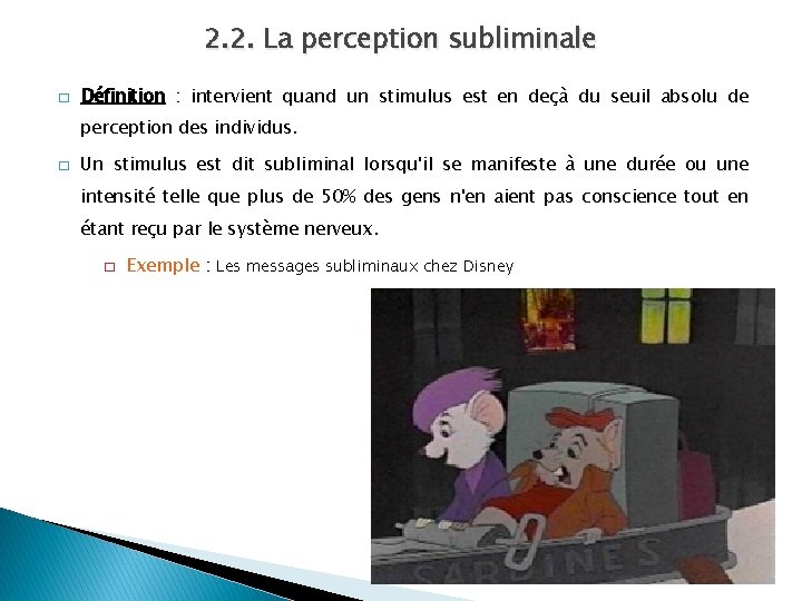 2. 2. La perception subliminale � Définition : intervient quand un stimulus est en