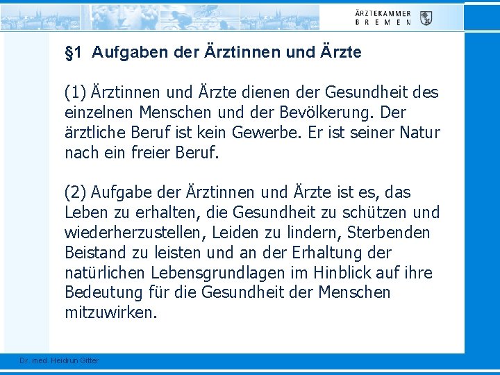 § 1 Aufgaben der Ärztinnen und Ärzte (1) Ärztinnen und Ärzte dienen der Gesundheit