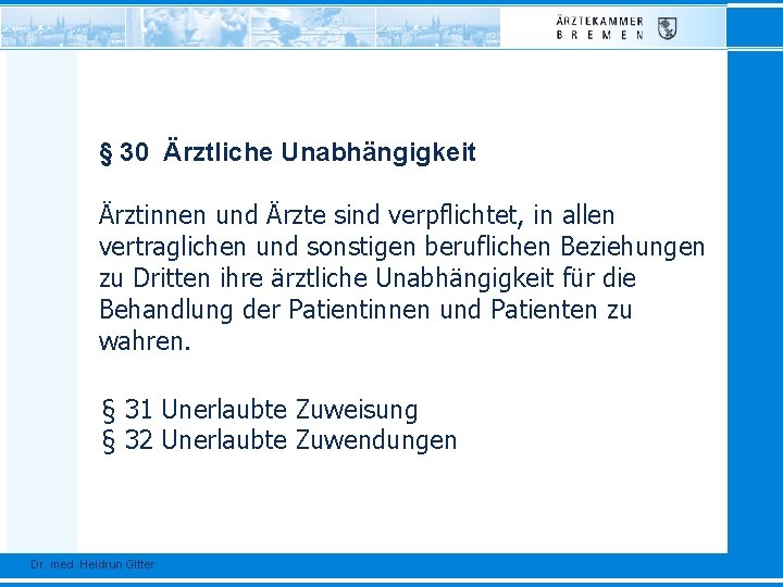 § 30 Ärztliche Unabhängigkeit Ärztinnen und Ärzte sind verpflichtet, in allen vertraglichen und sonstigen