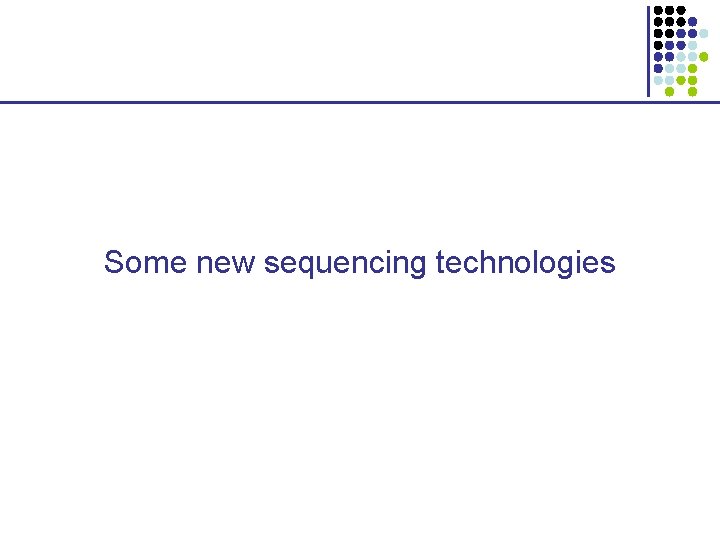 Some new sequencing technologies 