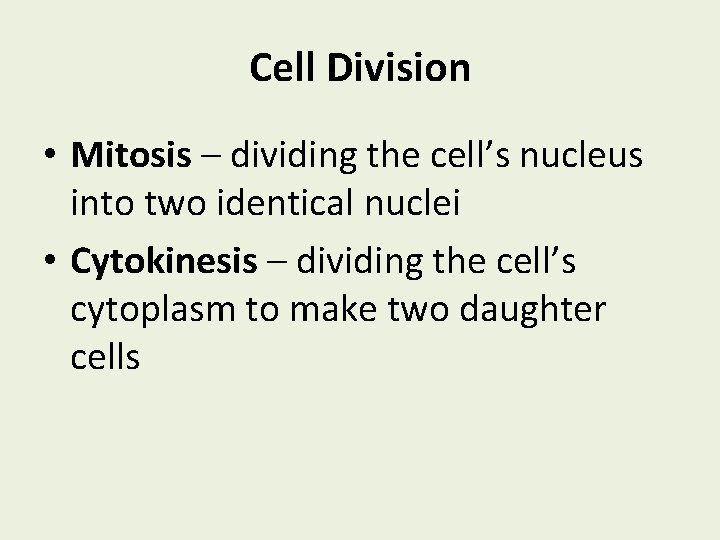Cell Division • Mitosis – dividing the cell’s nucleus into two identical nuclei •