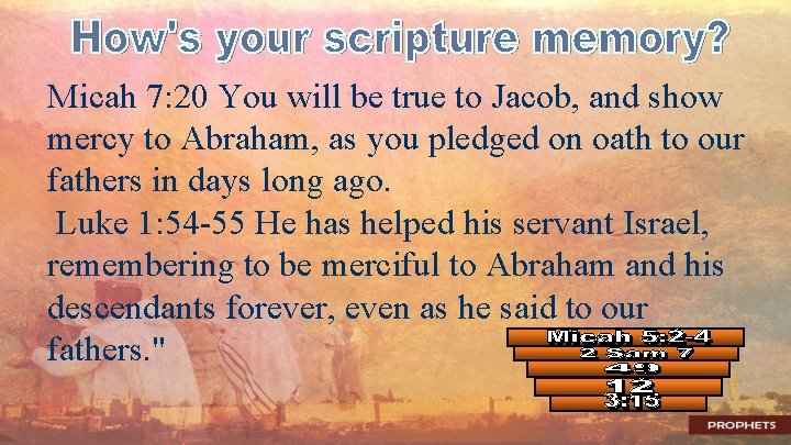 Micah 7: 20 You will be true to Jacob, and show mercy to Abraham,