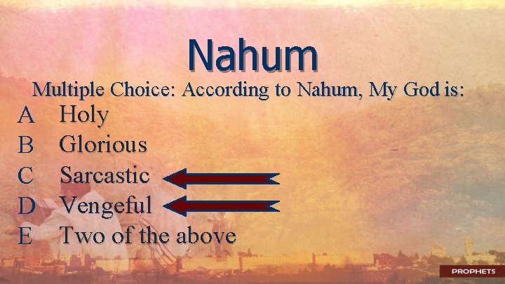 Nahum Multiple Choice: According to Nahum, My God is: A B C D E