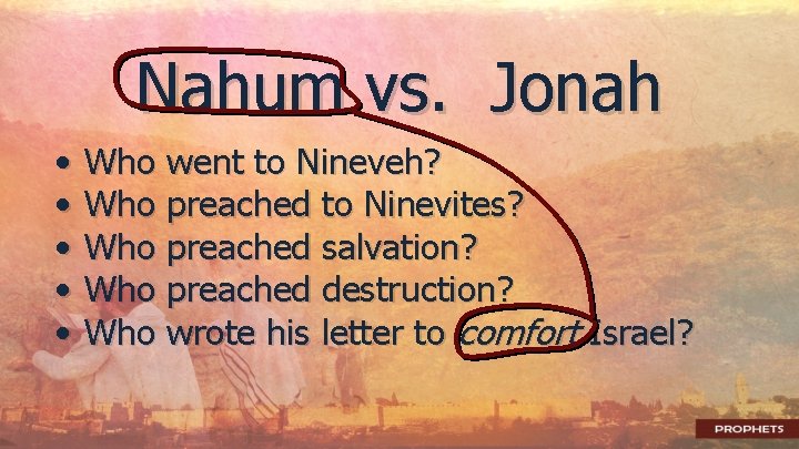 Nahum vs. Jonah • • • Who went to Nineveh? Who preached to Ninevites?