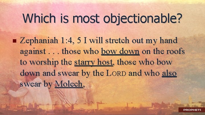 Which is most objectionable? n Zephaniah 1: 4, 5 I will stretch out my