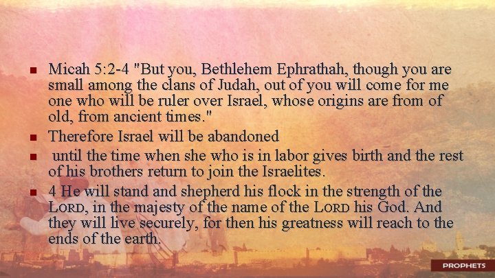 n n Micah 5: 2 -4 "But you, Bethlehem Ephrathah, though you are small