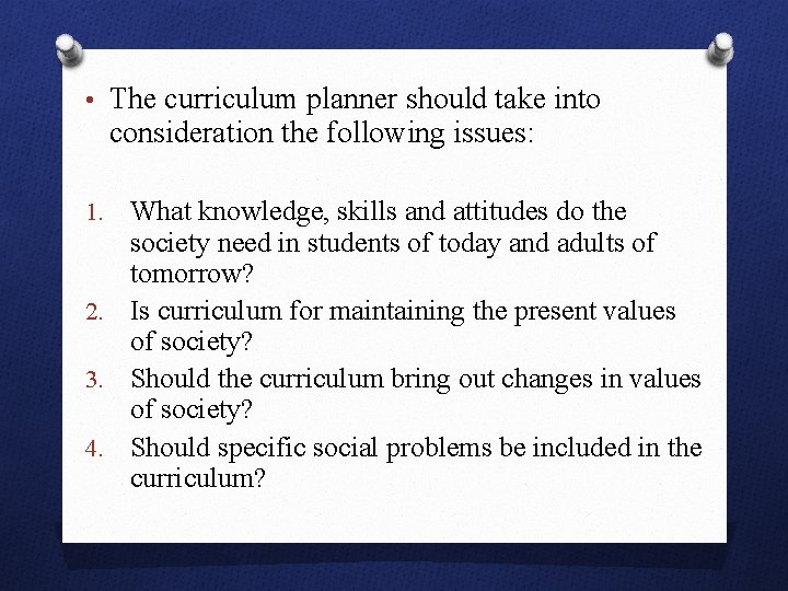  • The curriculum planner should take into consideration the following issues: What knowledge,