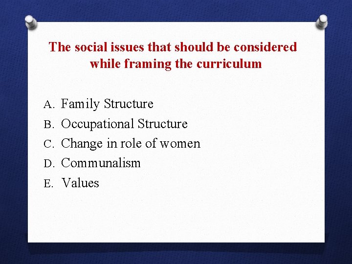 The social issues that should be considered while framing the curriculum A. Family Structure