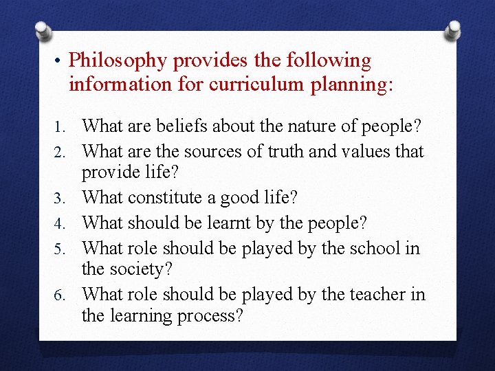  • Philosophy provides the following information for curriculum planning: 1. What are beliefs