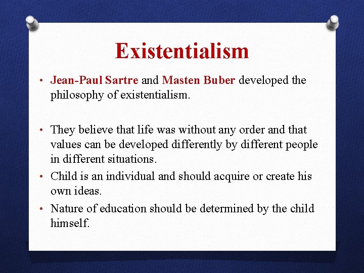 Existentialism • Jean-Paul Sartre and Masten Buber developed the philosophy of existentialism. • They