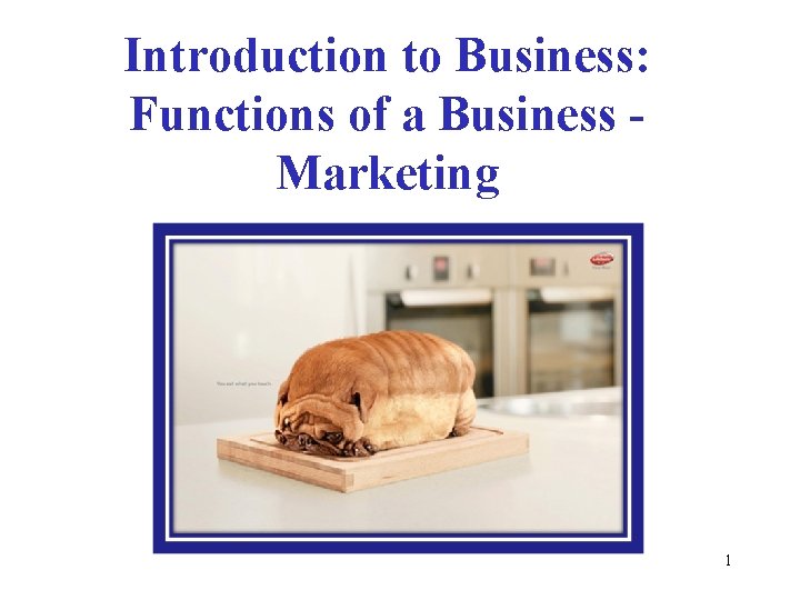 Introduction to Business: Functions of a Business Marketing 1 