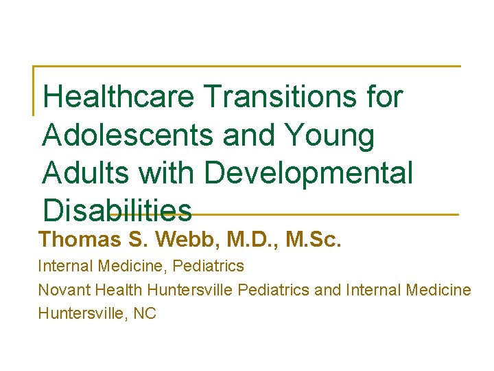 Healthcare Transitions for Adolescents and Young Adults with Developmental Disabilities Thomas S. Webb, M.