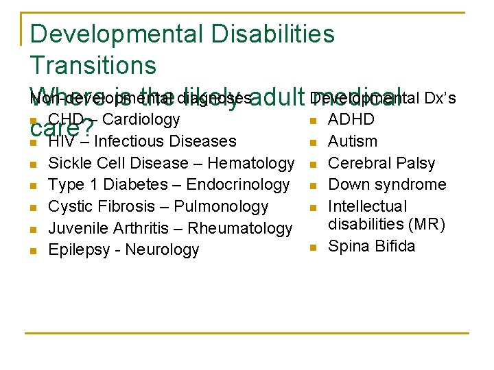 Developmental Disabilities Transitions Non-developmental Where is the diagnoses likely adult Developmental medical Dx’s n