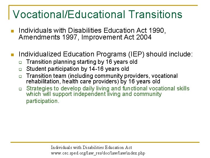 Vocational/Educational Transitions n Individuals with Disabilities Education Act 1990, Amendments 1997, Improvement Act 2004