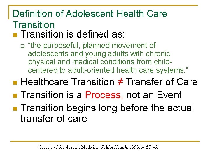 Definition of Adolescent Health Care Transition n Transition is defined as: q “the purposeful,