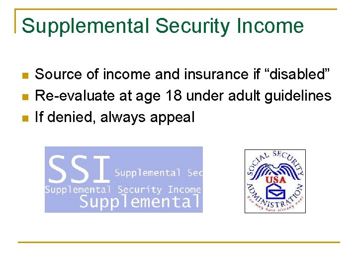 Supplemental Security Income n n n Source of income and insurance if “disabled” Re-evaluate