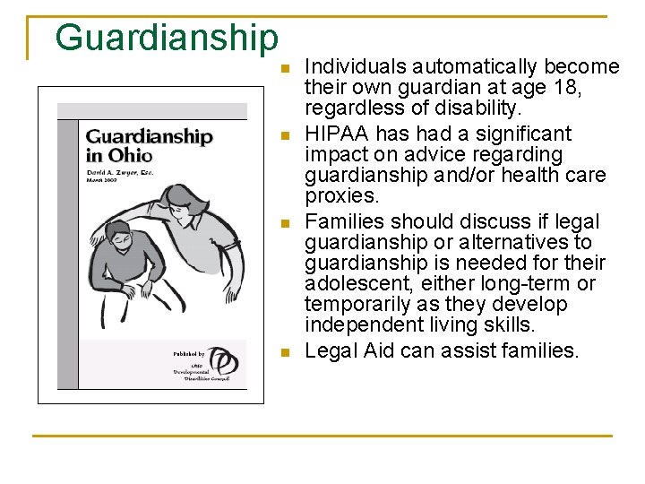 Guardianship n n Individuals automatically become their own guardian at age 18, regardless of