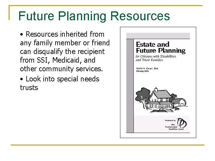 Future Planning Resources • Resources inherited from any family member or friend can disqualify