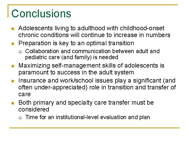 Conclusions n n Adolescents living to adulthood with childhood-onset chronic conditions will continue to