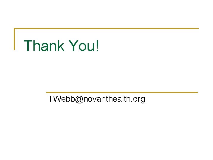 Thank You! TWebb@novanthealth. org 