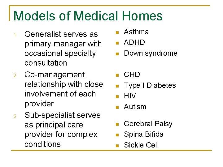 Models of Medical Homes 1. 2. 3. Generalist serves as primary manager with occasional