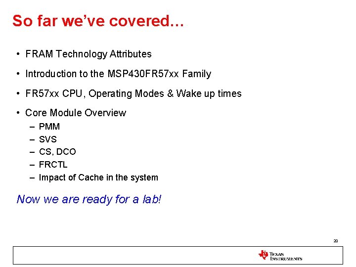 So far we’ve covered… • FRAM Technology Attributes • Introduction to the MSP 430